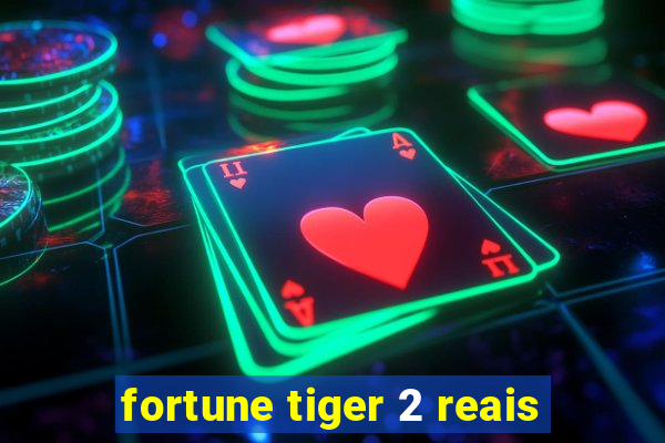 fortune tiger 2 reais